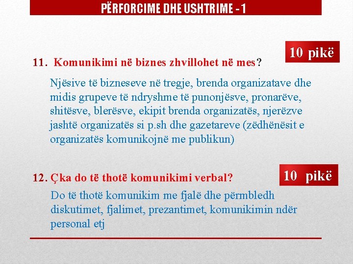 PËRFORCIME DHE USHTRIME - 1 11. Komunikimi në biznes zhvillohet në mes? 10 pikë PËRFORCIME DHE USHTRIME - 1 11. Komunikimi në biznes zhvillohet në mes? 10 pikë