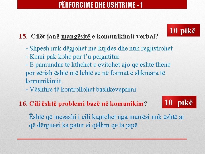 PËRFORCIME DHE USHTRIME - 1 15. Cilët janë mangësitë e komunikimit verbal? 10 pikë PËRFORCIME DHE USHTRIME - 1 15. Cilët janë mangësitë e komunikimit verbal? 10 pikë