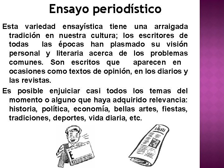 Ensayo periodístico Esta variedad ensayística tiene una arraigada tradición en nuestra cultura; los escritores