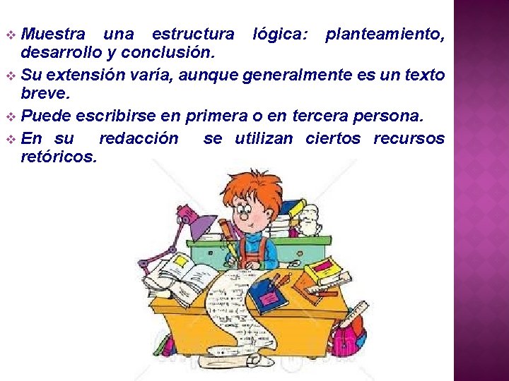 Muestra una estructura lógica: planteamiento, desarrollo y conclusión. v Su extensión varía, aunque generalmente