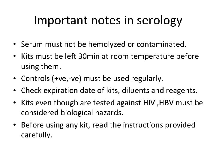 Important notes in serology • Serum must not be hemolyzed or contaminated. • Kits