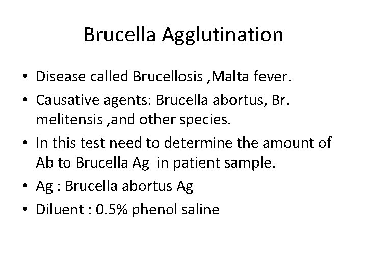 Brucella Agglutination • Disease called Brucellosis , Malta fever. • Causative agents: Brucella abortus,
