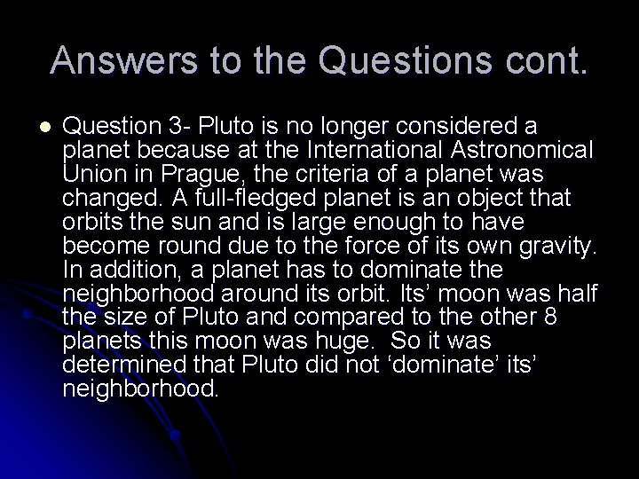 Answers to the Questions cont. l Question 3 - Pluto is no longer considered