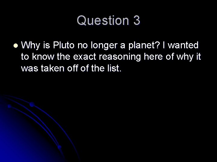 Question 3 l Why is Pluto no longer a planet? I wanted to know