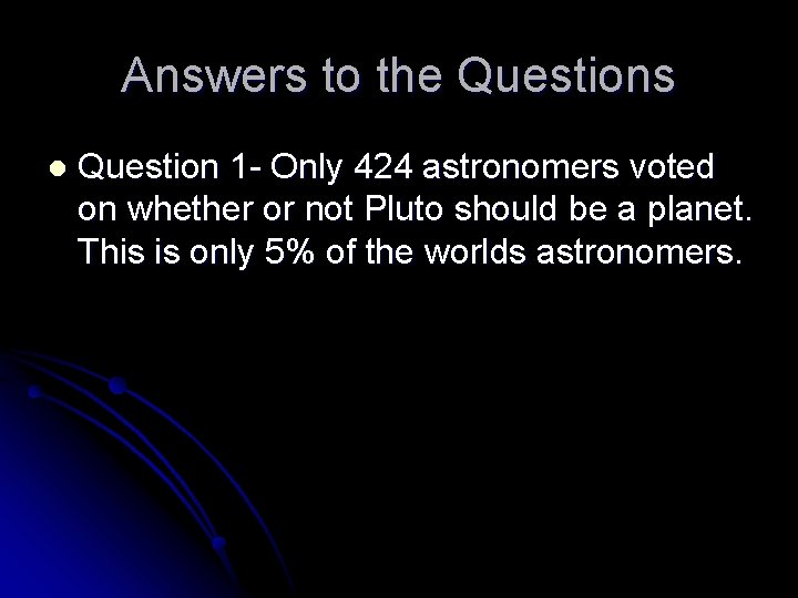 Answers to the Questions l Question 1 - Only 424 astronomers voted on whether