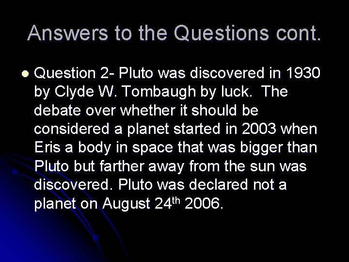 Answers to the Questions cont. l Question 2 - Pluto was discovered in 1930