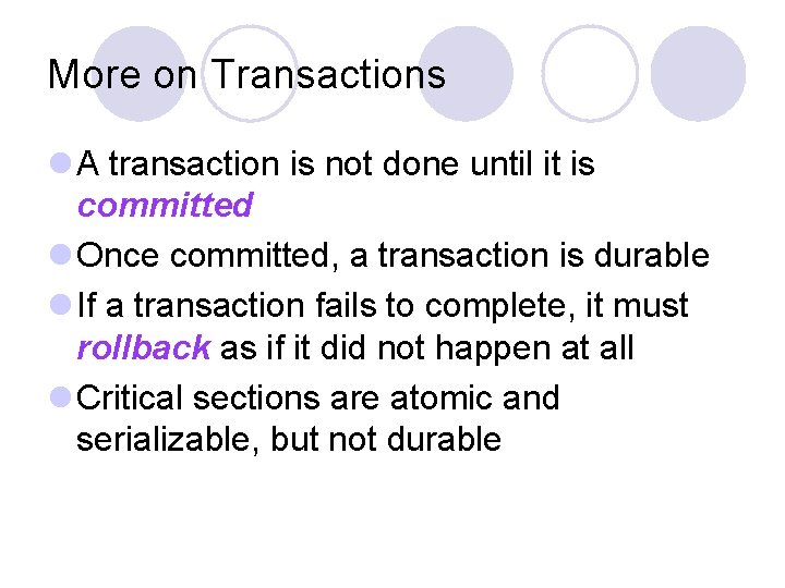 More on Transactions l A transaction is not done until it is committed l