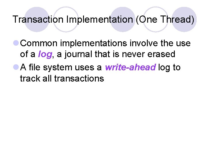 Transaction Implementation (One Thread) l Common implementations involve the use of a log, a