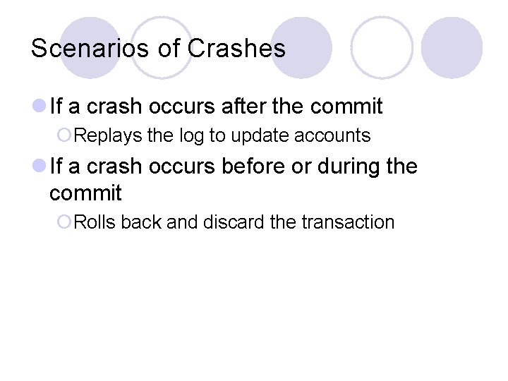 Scenarios of Crashes l If a crash occurs after the commit ¡Replays the log