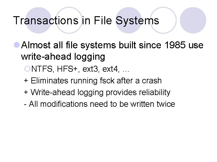 Transactions in File Systems l Almost all file systems built since 1985 use write-ahead