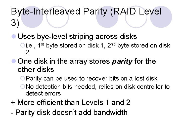 Byte-Interleaved Parity (RAID Level 3) l Uses bye-level striping across disks ¡i. e. ,