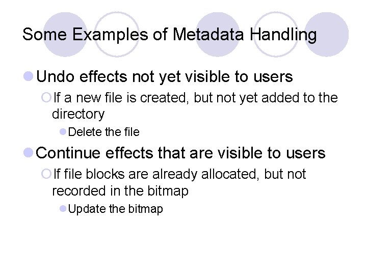 Some Examples of Metadata Handling l Undo effects not yet visible to users ¡If