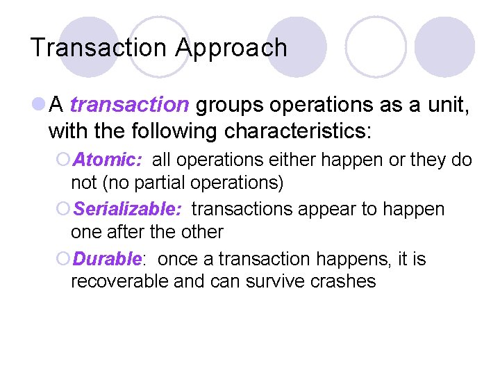 Transaction Approach l A transaction groups operations as a unit, with the following characteristics: