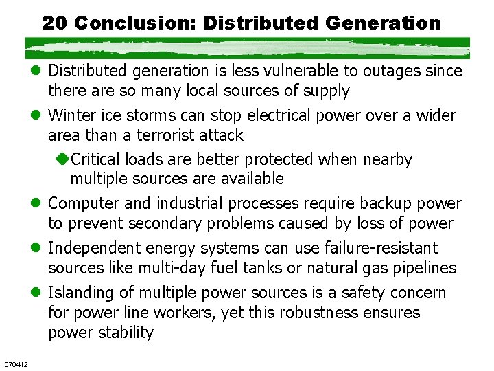 20 Conclusion: Distributed Generation l Distributed generation is less vulnerable to outages since there