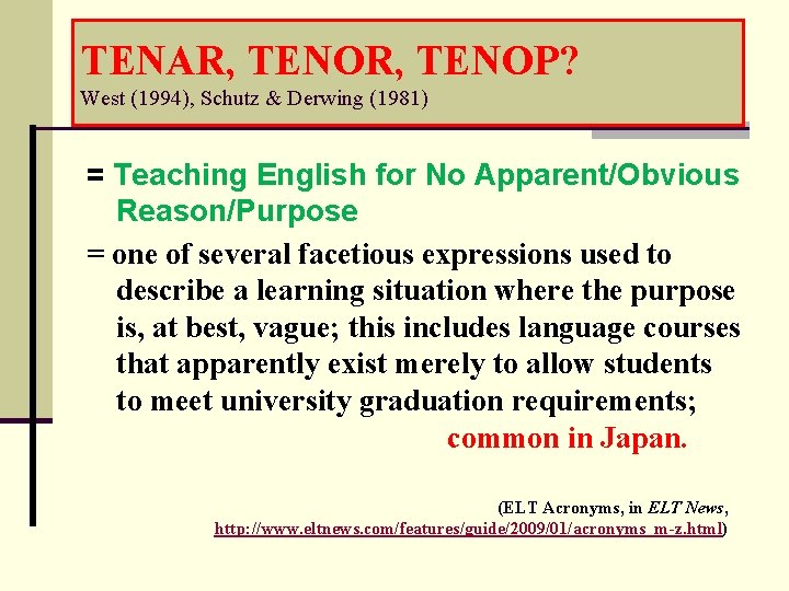 TENAR, TENOP? West (1994), Schutz & Derwing (1981) = Teaching English for No Apparent/Obvious