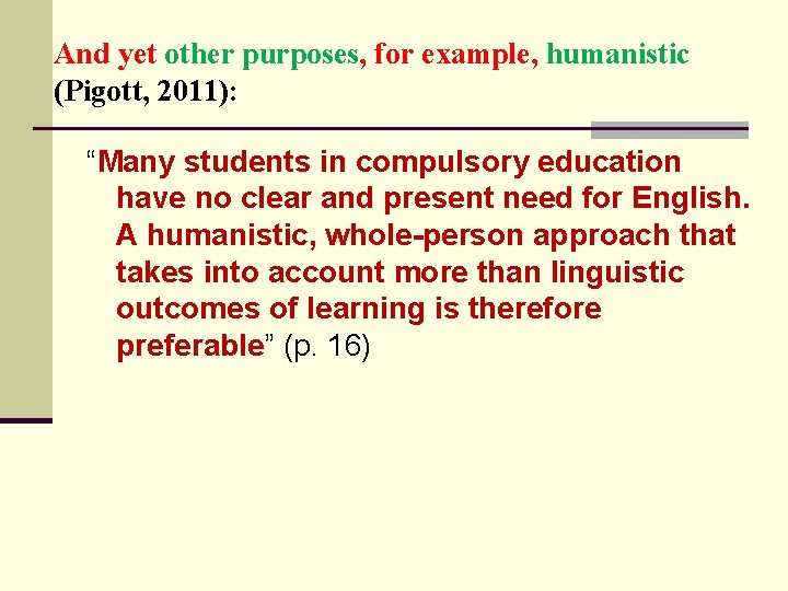 And yet other purposes, for example, humanistic (Pigott, 2011): “Many students in compulsory education