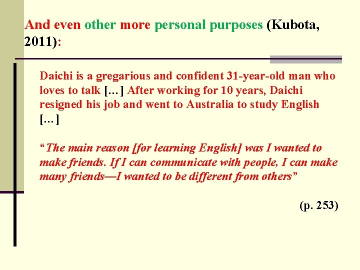 And even other more personal purposes (Kubota, 2011): Daichi is a gregarious and confident