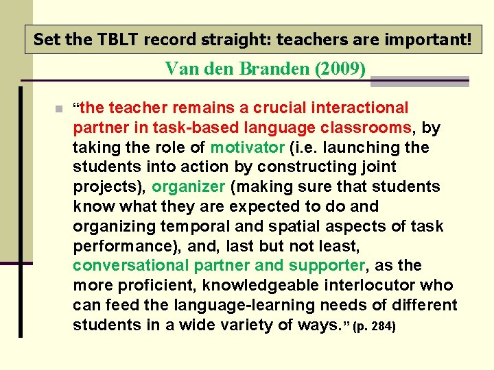 Set the TBLT record straight: teachers are important! Van den Branden (2009) n “the