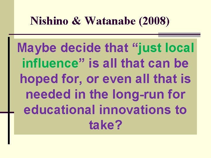 Nishino & Watanabe (2008) Innovating from yakudoku CLT (to local TBLT)? Maybe decide thatto“just