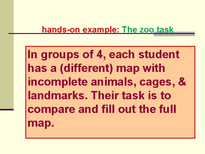 hands-on example: The zoo task In groups of 4, each student has a (different)