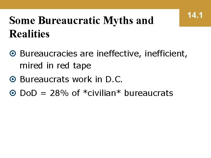 Some Bureaucratic Myths and Realities 14. 1 Bureaucracies are ineffective, inefficient, mired in red
