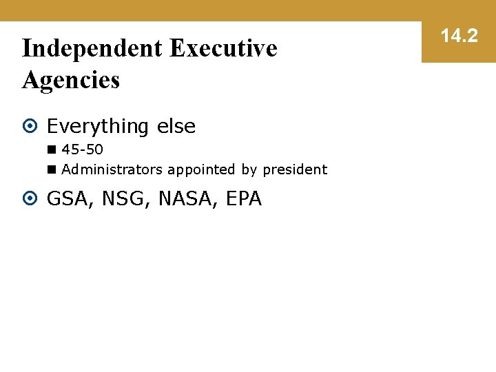 Independent Executive Agencies Everything else n 45 -50 n Administrators appointed by president GSA,
