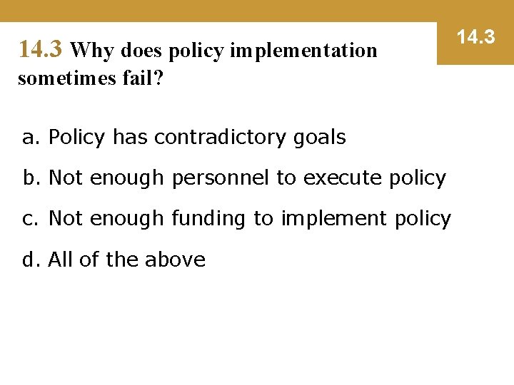 14. 3 Why does policy implementation sometimes fail? a. Policy has contradictory goals b.