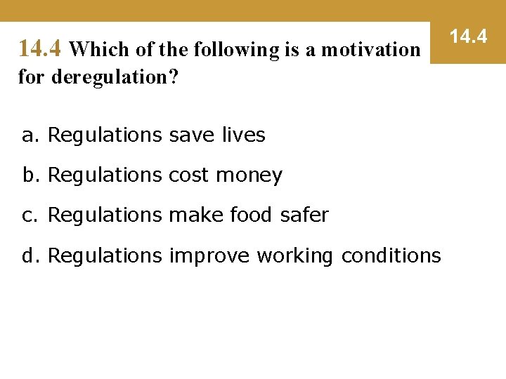 14. 4 Which of the following is a motivation for deregulation? a. Regulations save