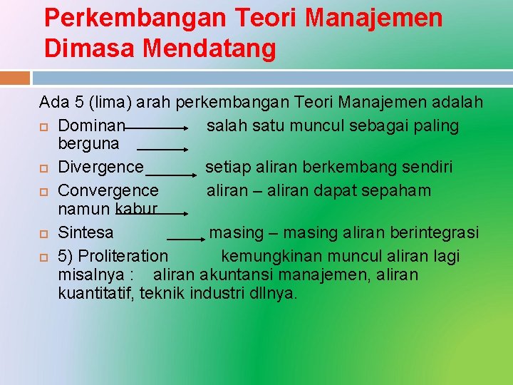 Perkembangan Teori Manajemen Dimasa Mendatang Ada 5 (lima) arah perkembangan Teori Manajemen adalah Dominan