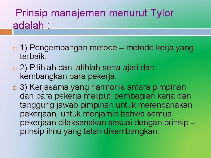 Prinsip manajemen menurut Tylor adalah : 1) Pengembangan metode – metode kerja yang terbaik.