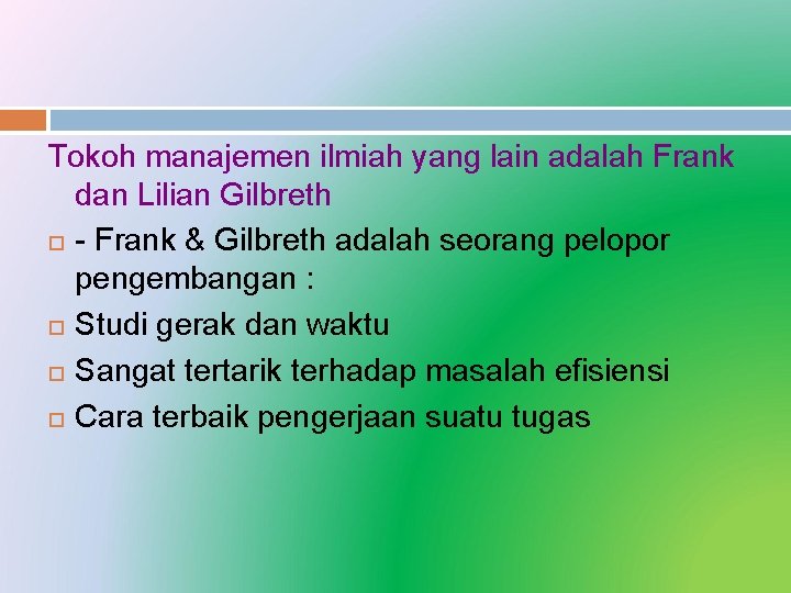 Tokoh manajemen ilmiah yang lain adalah Frank dan Lilian Gilbreth - Frank & Gilbreth