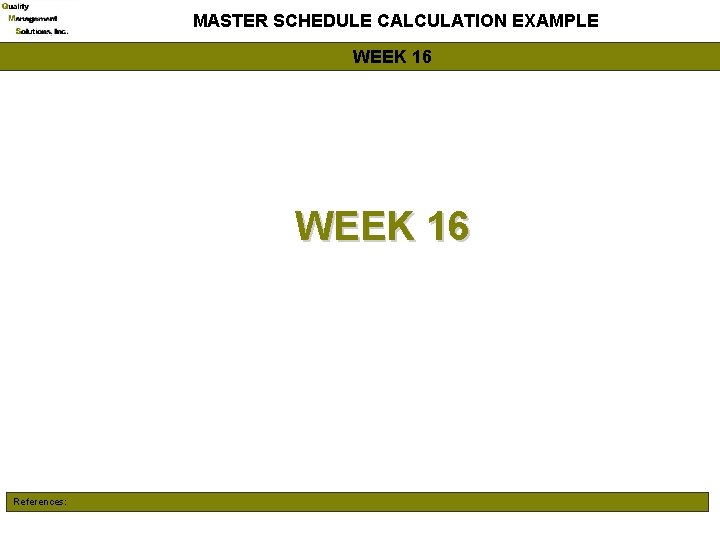 MASTER SCHEDULE CALCULATION EXAMPLE WEEK 16 References: 