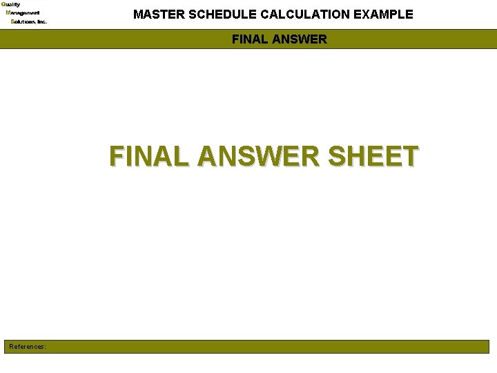 MASTER SCHEDULE CALCULATION EXAMPLE FINAL ANSWER SHEET References: 