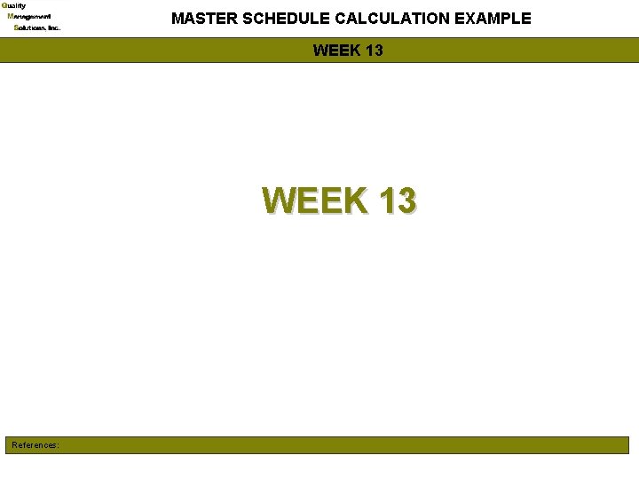 MASTER SCHEDULE CALCULATION EXAMPLE WEEK 13 References: 