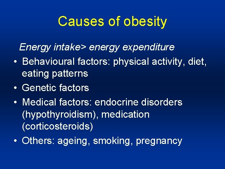 Causes of obesity Energy intake> energy expenditure • Behavioural factors: physical activity, diet, eating