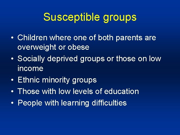 Susceptible groups • Children where one of both parents are overweight or obese •