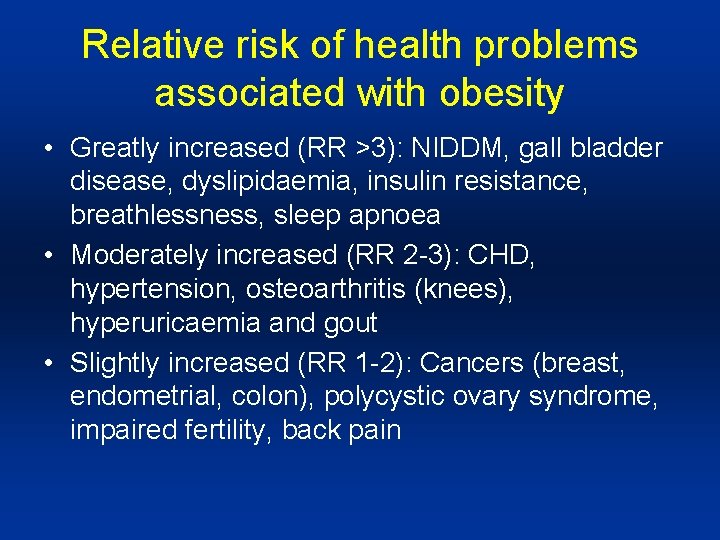 Relative risk of health problems associated with obesity • Greatly increased (RR >3): NIDDM,