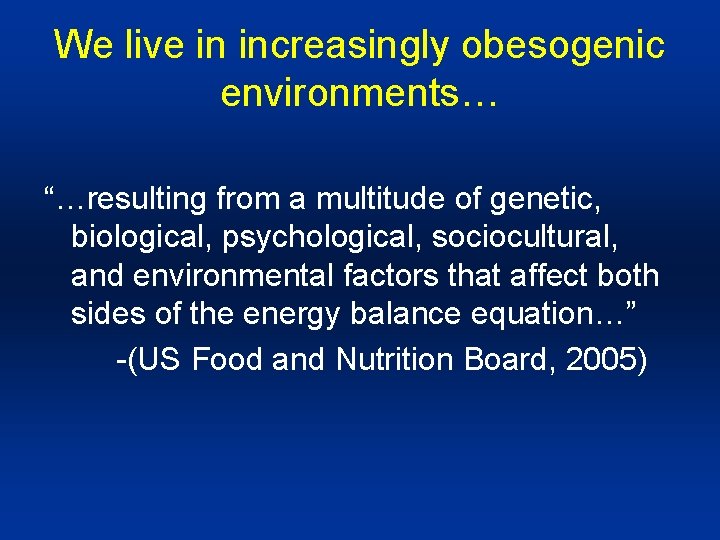 We live in increasingly obesogenic environments… “…resulting from a multitude of genetic, biological, psychological,