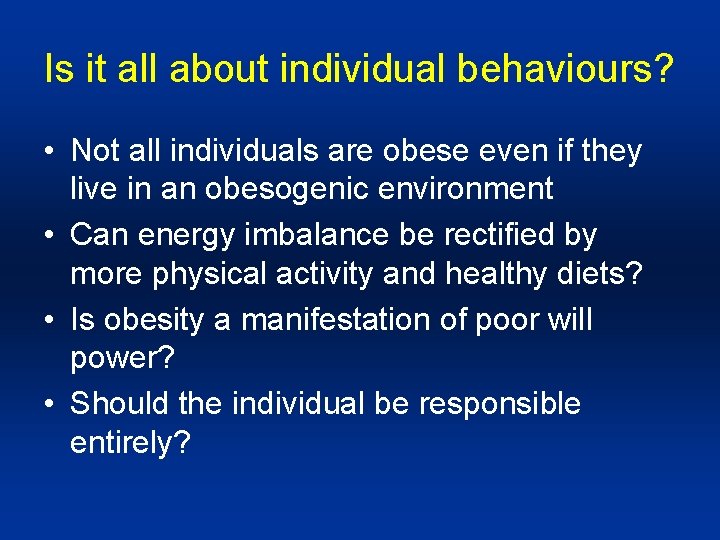 Is it all about individual behaviours? • Not all individuals are obese even if