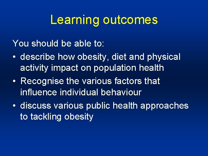 Learning outcomes You should be able to: • describe how obesity, diet and physical