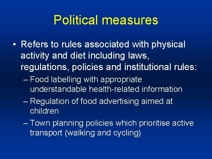 Political measures • Refers to rules associated with physical activity and diet including laws,