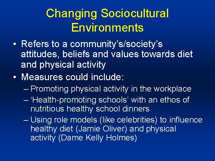 Changing Sociocultural Environments • Refers to a community’s/society’s attitudes, beliefs and values towards diet