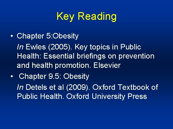 Key Reading • Chapter 5: Obesity In Ewles (2005). Key topics in Public Health: