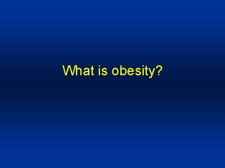 What is obesity? 