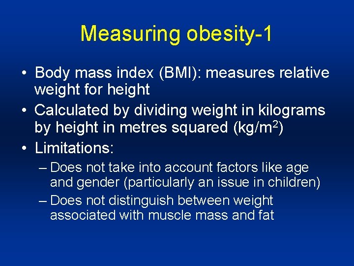 Measuring obesity-1 • Body mass index (BMI): measures relative weight for height • Calculated