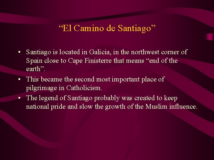 “El Camino de Santiago” • Santiago is located in Galicia, in the northwest corner