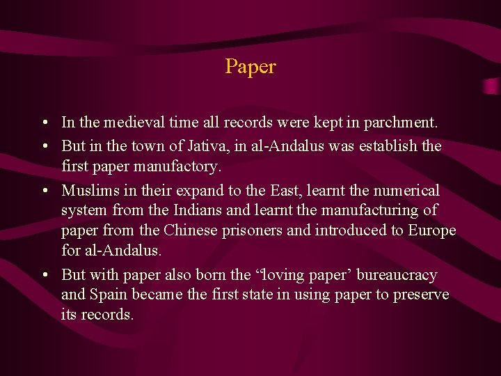 Paper • In the medieval time all records were kept in parchment. • But