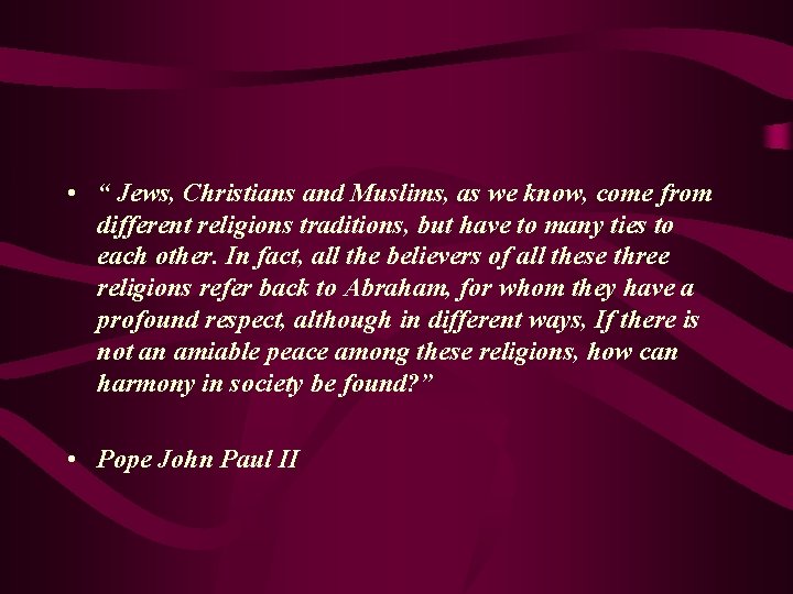  • “ Jews, Christians and Muslims, as we know, come from different religions