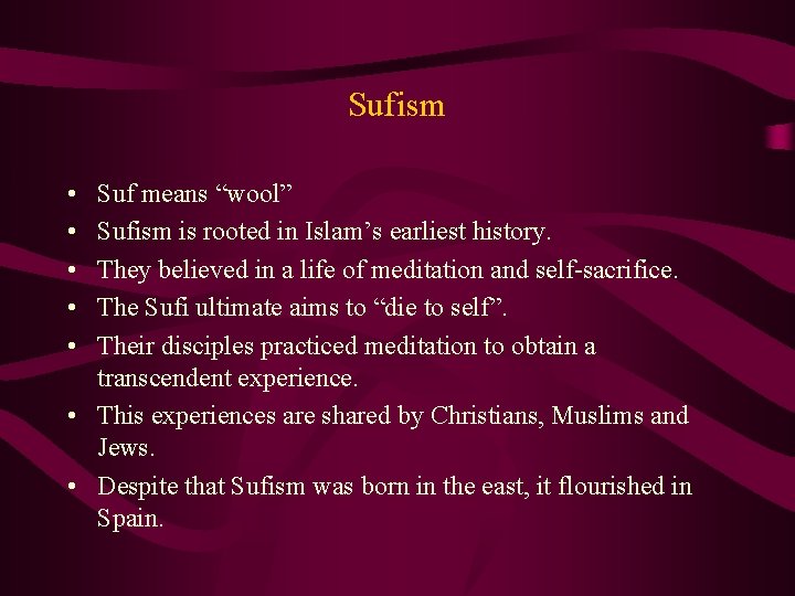 Sufism • • • Suf means “wool” Sufism is rooted in Islam’s earliest history.