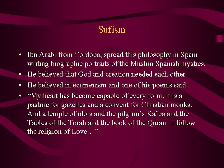 Sufism • Ibn Arabi from Cordoba, spread this philosophy in Spain writing biographic portraits